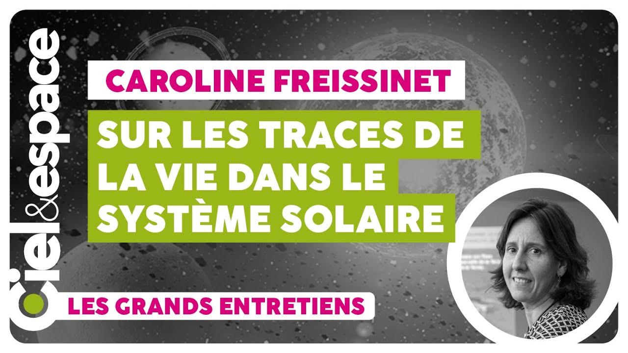[Caroline Freissinet] « La vie, je la crée sur Terre, je la traque sur Mars » !