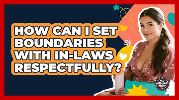 How Can I Set Boundaries With In-laws Respectfully? - The Millennial Mother