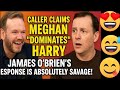 James O’Brien DESTROYS Caller Who Claims Meghan Controls Harry — Absolutely Brilliant! 🔥