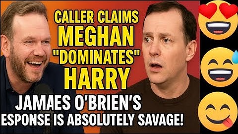 James O’Brien DESTROYS Caller Who Claims Meghan Controls Harry — Absolutely Brilliant! 🔥