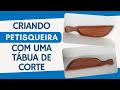 CRIANDO PETISQUEIRA COM UMA TABUA DE CORTE #petisqueira