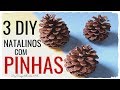 ENFEITES DE NATAL COM PINHAS - DIY 3 IDEIAS CRIATIVAS PARA O NATAL - Compartilhando Arte