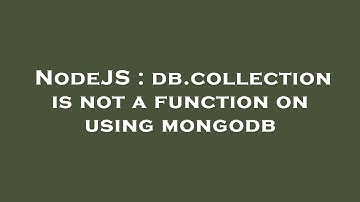 NodeJS : db.collection is not a function on using mongodb