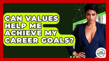 Can Values Help Me Achieve My Career Goals? - Job Success Network