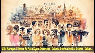 Udit Narayan | Banno Re Aese Kyun Sharmaye | Dekhna Dekhna Dekhte Dekhte | Dekhna Dekhna Dekh...