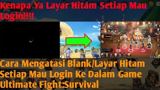Ultimate Fight:Survival - Cara Mengatasi Blank/Layar Hitam Ketika Ingin Login!!!! screenshot 4