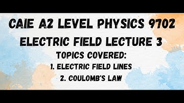 Electric Field Lecture 3 | CAIE A2 Level Physics 9702