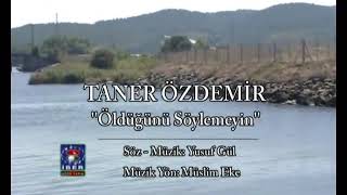 TANER ÖZDEMİR - ÖLDÜĞÜNÜ SÖYLEMEYİN Resimi