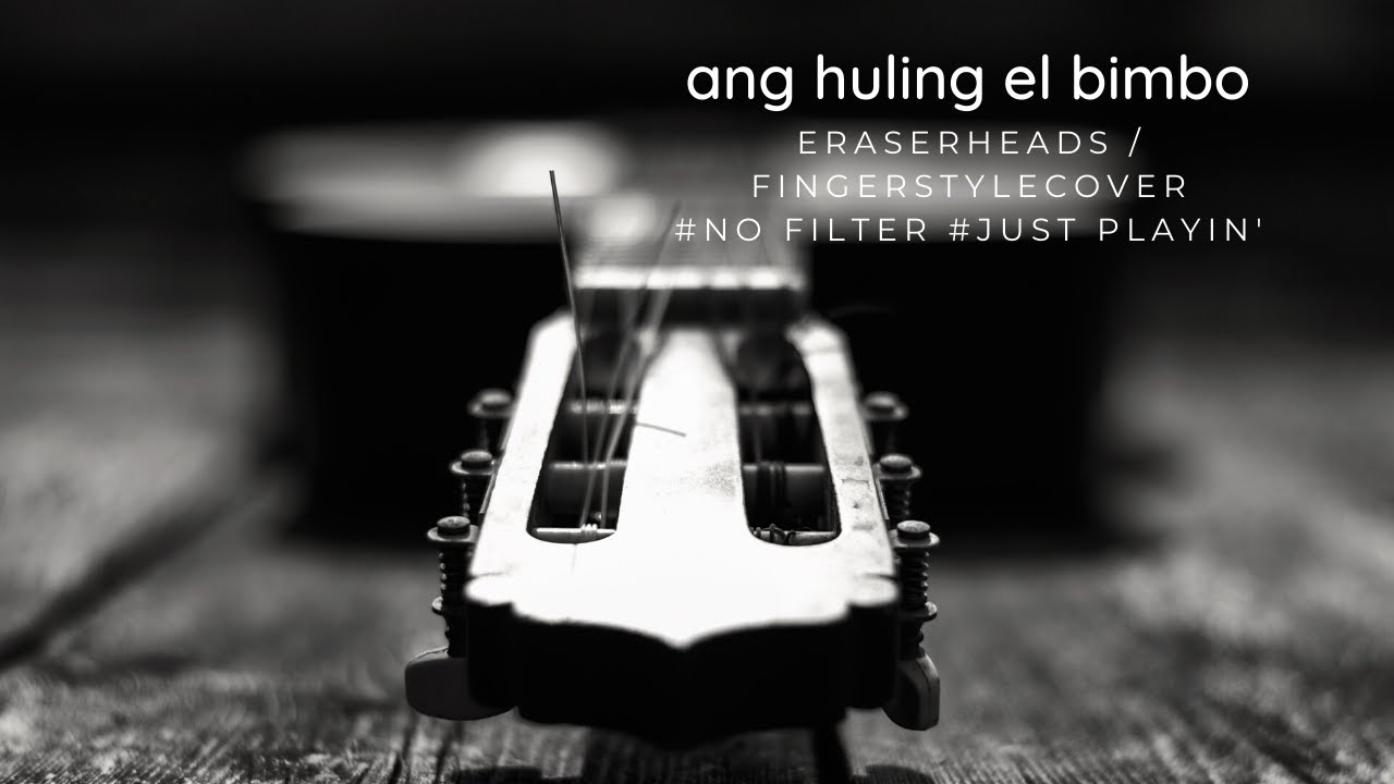 Ang Huling El Bimbo, EraserHeads / Fingerstyle Cover (with lyrics