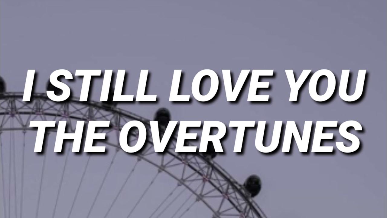 I Still Love You - The Overtunes ( Lyrics ) I Still Love You - The Overtunes ( Lyrics )