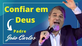 Video thumbnail of "Confiar em Deus | Pe. João Carlos"