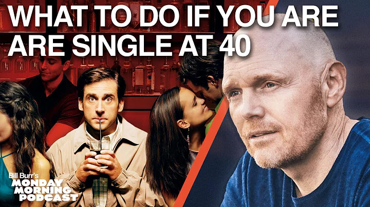 Bill Burr's Advice to SINGLE Men in their 40s | Bill Burr