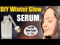 Homemade *Winter Glow* Serum :No Wrinkles, Dark Spots, Fine Lines, Dry Skin this Winter 💕