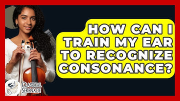 How Can I Train My Ear To Recognize Consonance? - Classical Serenade