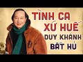 Tuyển Tập Tình Ca Xứ Huế Chọn Lọc Bất Hủ - Liên Khúc Nhạc Huế Duy Khánh Buồn Nhớ Quê Hương