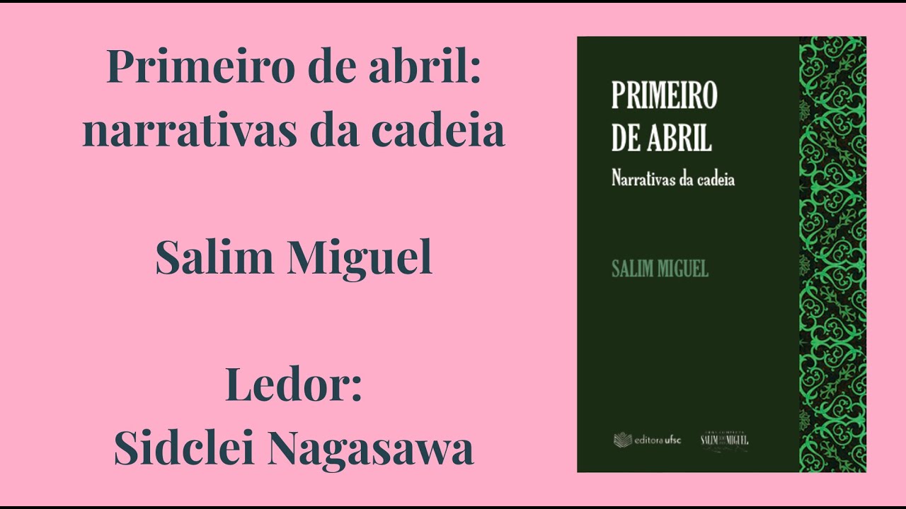 PRIMEIRO DE ABRIL: NARRATIVAS DA CADEIA - SALIM MIGUEL - PARTE 1/7 ...