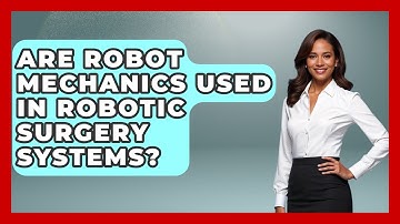 Are Robot Mechanics Used in Robotic Surgery Systems? - Test