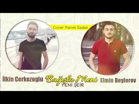 Ilkin Cerkezoglu ft Elmin Beylerov - Bagisla Meni 2019 ( Yeni Super Seir)