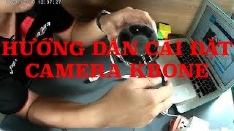 HƯỚNG DẪN CÀI ĐẶT CAMERA KBONE - KBVISION