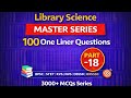 Library Science Master Series | Part–18 | 100 One Liner Questions | All Librarian Exams