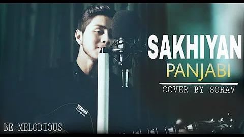 SAKHIYAN | Maninder Bhuttar | Punjabi Song | New 2018 | Cover By Sorav | Be Melodious |