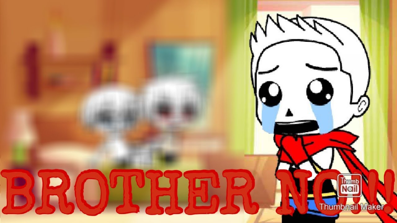 BROTHER NO!!! (MAMA NO!! Undertale Gacha Club Skit) (PLEASE READ DESCRIPTION!)(Old and Cringe)
