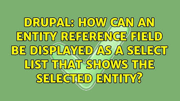 How can an entity reference field be displayed as a select list that shows the selected entity?