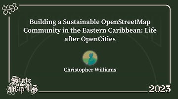 Building a Sustainable OpenStreetMap Community in the Eastern Caribbean  - Christopher Williams