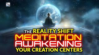 The Reality Shift Meditation - Awakening Your Creation Centers