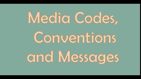 MEDIA CODES, CONVENTIONS AND MESSAGES
