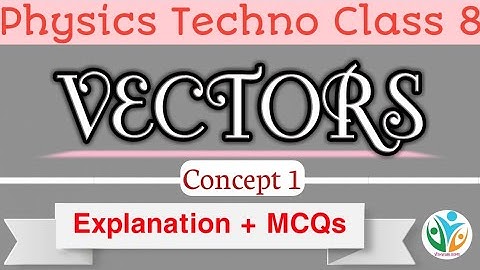 Explanation + MCQs | Concept 1 | Vectors | Class 8 | Physics Techno | Vishwablooms