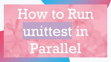 How to Run unittest in Parallel