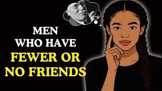 5 Reasons Why Some Men Prefer To Have Fewer Friends | Psychology Explained