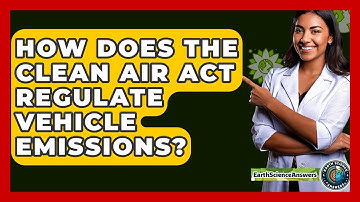 How Does The Clean Air Act Regulate Vehicle Emissions? - Earth Science Answers