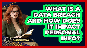 What Is A Data Breach And How Does It Impact Personal Info? - Consumer Laws For You