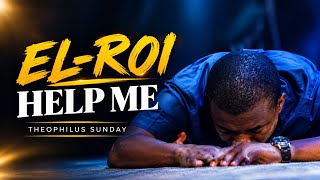 EL-ROI THE GOD WHO SEES ME HELP ME | TIME TO PRAY | TONGUES OF FIRE | THEOPHILUS SUNDAY. 
