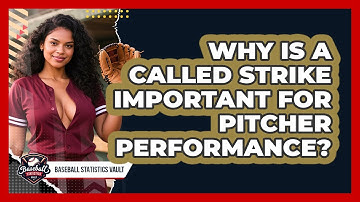 Why Is A Called Strike Important For Pitcher Performance? - Baseball Statistics Vault