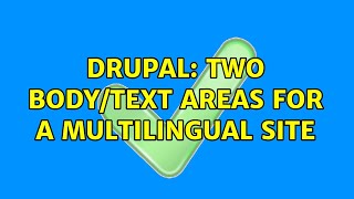 Drupal: Two Body/text areas for a multilingual site