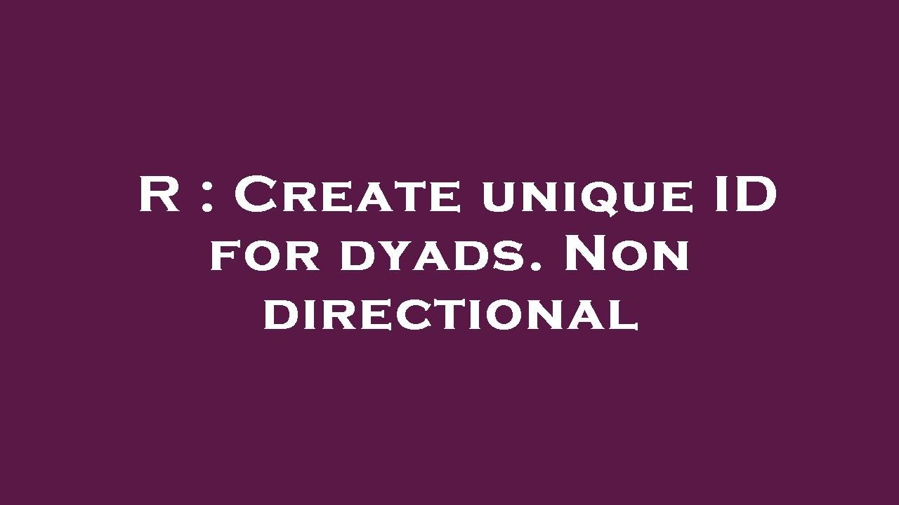 R : Create unique ID for dyads. Non directional - YouTube