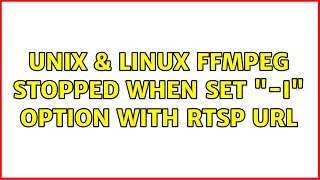 Unix & Linux: ffmpeg stopped when set "-i" option with rtsp URL