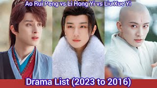 Ao Rui Peng vs Li Hong Yi vs Liu Xue Yi | Drama List (2023 to 2016)