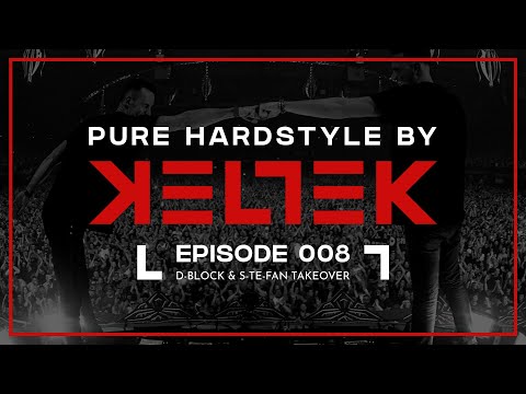 KELTEK Presents Pure Hardstyle | Episode 008 (D-Block & S-te-Fan Takeover) (Official Podcast)