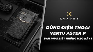 Dùng Vertu Aster P phải biết ngay những mẹo này ! | Chụp màn hình - đổi hình nền - chế độ người dùng