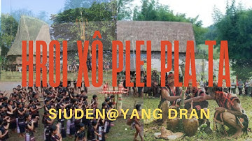 HRƠI MƠAK PLEI PLA TA (Tây Nguyên-Cộ Nguyền-Nếp Sống -Siuden@Yang Dran)