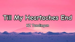 TILL MY HEARTACHES END | KZ TANDINGAN (LYRICS)