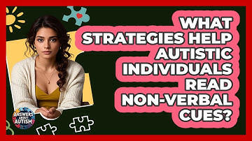 What Strategies Help Autistic Individuals Read Non-verbal Cues? - Answers About Autism