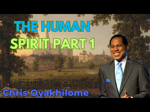 THE HUMAN SPIRIT PART 1 - Pastor Chris Oyakhilome class=