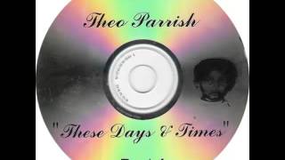 Theo Parrish  These Days & Times (Part 1)