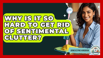 Why Is It So Hard To Get Rid Of Sentimental Clutter? - Homekeeping Handbook