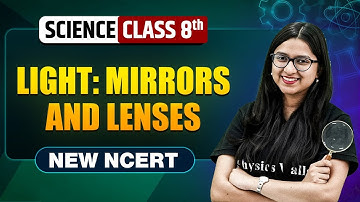 Light: Mirrors and Lenses Class 8 || NEW NCERT || Science || Complete Chapter